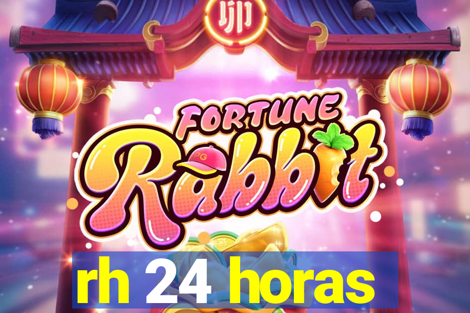 rh 24 horas